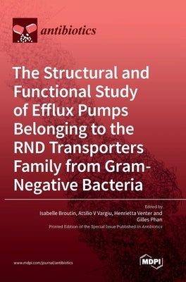 The Structural and Functional Study of Efflux Pumps Belonging to the RND Transporters Family from Gram-Negative Bacteria by Broutin, Isabelle