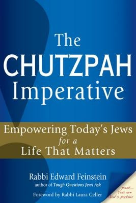The Chutzpah Imperative: Empowering Today's Jews for a Life That Matters by Feinstein, Edward