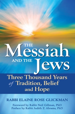 The Messiah and the Jews: Three Thousand Years of Tradition, Belief and Hope by Glickman, Elaine Rose