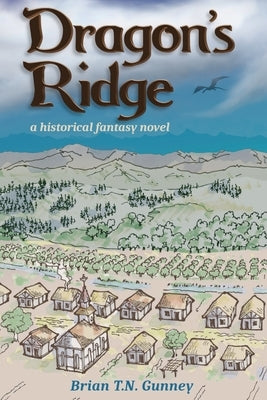 Dragon's Ridge: A historical fantasy novel by Gunney, Brian T. N.