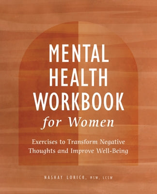 Mental Health Workbook for Women: Exercises to Transform Negative Thoughts and Improve Well-Being by Lorick, Nashay