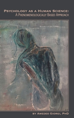 Psychology as a Human Science: A Phenomenologically Based Approach by Giorgi, Amedeo