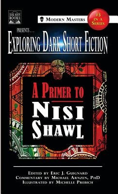 Exploring Dark Short Fiction #3: A Primer to Nisi Shawl by Guignard, Eric J.
