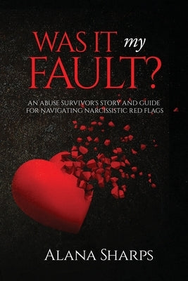 Was it My Fault? by Sharps, Alana