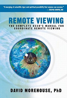 Remote Viewing: The Complete User's Manual for Coordinate Remote Viewing by Morehouse, David