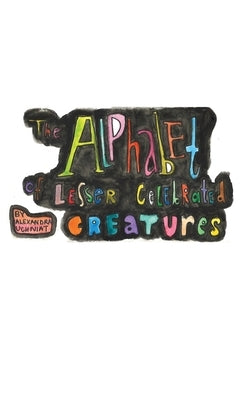 The Alphabet of Lesser Celebrated Creatures by Uchniat, Alexandra