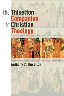 Thiselton Companion to Christian Theology by Thiselton, Anthony C.