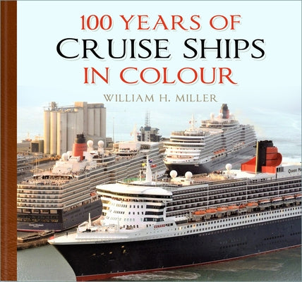 100 Years of Cruise Ships in Colour by Miller, William H.