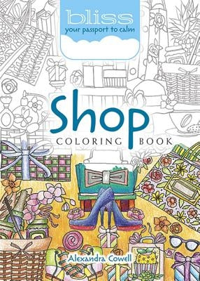 Bliss Shop Coloring Book: Your Passport to Calm by Cowell, Alexandra