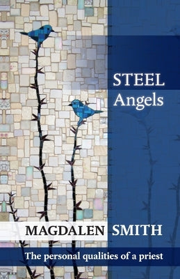 Steel Angels: The Personal Qualities Of A Priest by Smith, Magdalen