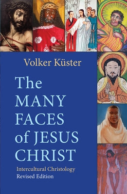 The Many Faces of Jesus Christ: Intercultural Christology - Revised Edition by Küster, Volker