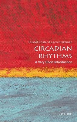 Circadian Rhythms: A Very Short Introduction by Foster, Russell G.