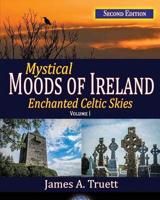 Mystical Moods of Ireland, Vol. I: Enchanted Celtic Skies 1 by Truett, James a.