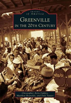 Greenville in the 20th Century by Oakley, Christopher Arris