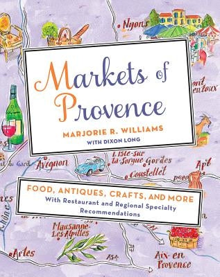 Markets of Provence: Food, Antiques, Crafts, and More by Williams, Marjorie R.