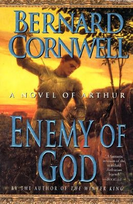 Enemy of God: A Novel of Arthur by Cornwell, Bernard