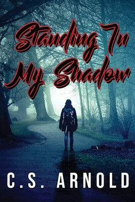 Standing In My Shadow by Arnold, C. S.