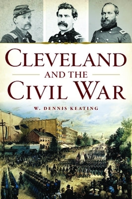 Cleveland and the Civil War by Keating, W. Dennis