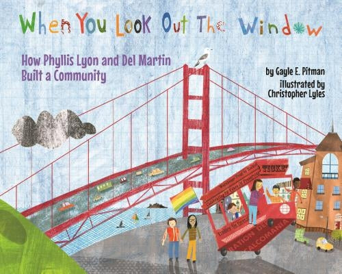 When You Look Out the Window: How Phyllis Lyon and del Martin Built a Community by Pitman, Gayle E.