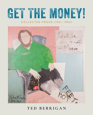 Get the Money!: Collected Prose (1961-1983) by Berrigan, Ted