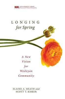 Longing for Spring: A New Vision for Wesleyan Community by Heath, Elaine a.