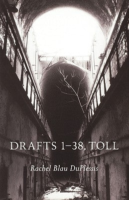 Drafts 1-38, Toll by Duplessis, Rachel Blau