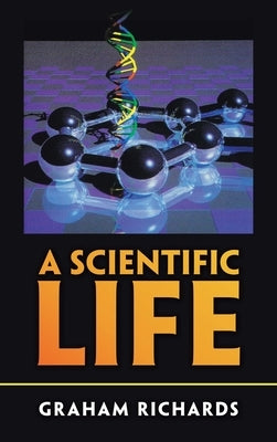 A Scientific Life by Richards, Graham