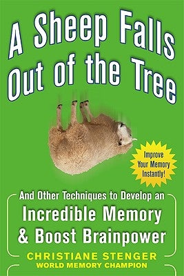 A Sheep Falls Out of the Tree: And Other Techniques to Develop an Incredible Memory and Boost Brainpower by Stenger