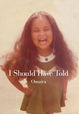 I Should Have Told by Omaira