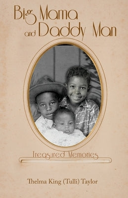 Big Mama and Daddy Man: Treasured Memories by Taylor, Thelma King (Tulli)