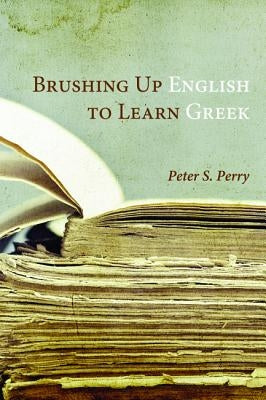 Brushing Up English to Learn Greek by Perry, Peter S.