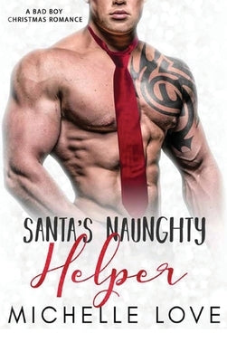 Santa's Naughty Helper: A Bad Boy Christmas Romance by Love, Michelle