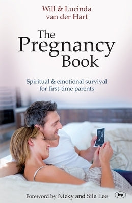 The Pregnancy Book: Spiritual And Emotional Survival For New Parents by Van Der Hart, Will