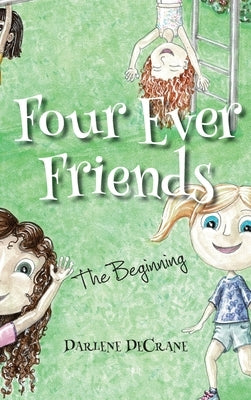 The Four Ever Friends: The Beginning by Decrane, Darlene