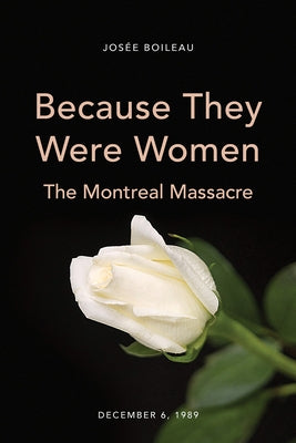 Because They Were Women: The Montreal Massacre by Boileau, Josée