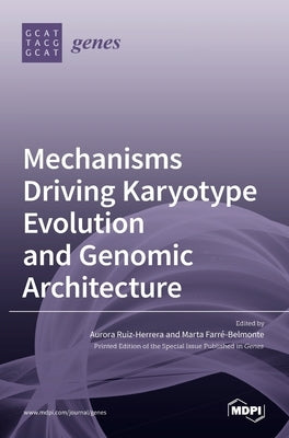 Mechanisms Driving Karyotype Evolution and Genomic Architecture by Ruiz-Herrera, Aurora