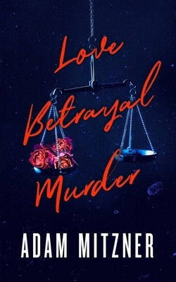 Love Betrayal Murder by Mitzner, Adam