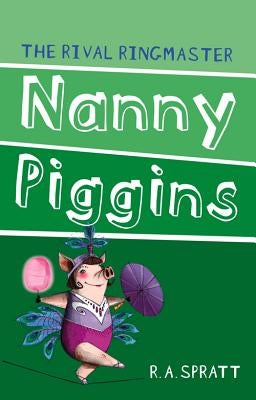 Nanny Piggins and the Rival Ringmaster by Spratt, R. A.