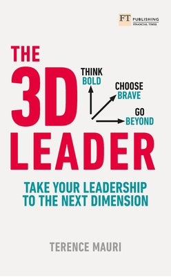 The 3D Leader: Take Your Leadership to the Next Dimension by Mauri, Terence