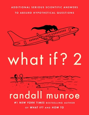 What If? 2: Additional Serious Scientific Answers to Absurd Hypothetical Questions by Munroe, Randall