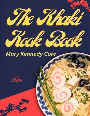 The Khaki Kook Book: A Collection of a Hundred Cheap and Practical Recipes Mostly from Asia by Mary Kennedy Core