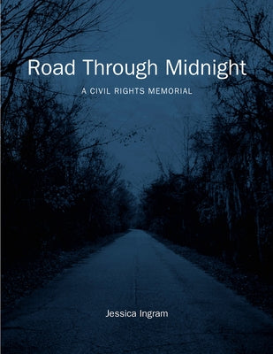 Road Through Midnight: A Civil Rights Memorial by Ingram, Jessica