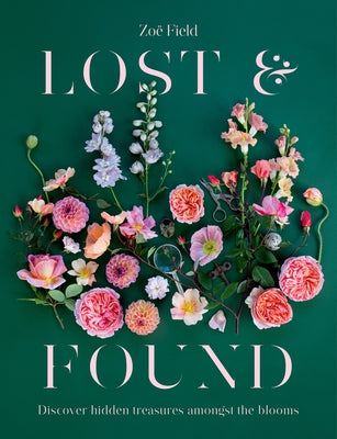 Lost & Found: Discover Hidden Treasures Amongst the Blooms by Field, Zoe