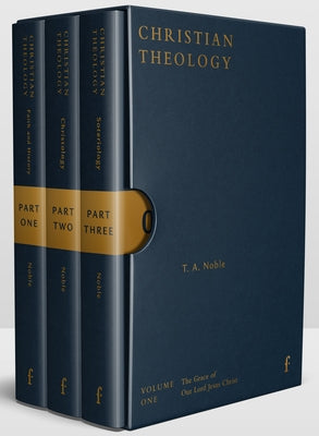 Christian Theology, Volume 1: The Grace of Our Lord Jesus Christ by Noble, T. A.
