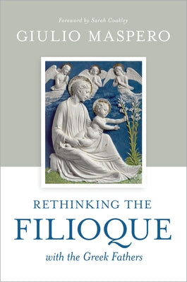 Rethinking the Filioque with the Greek Fathers by Maspero, Giulio