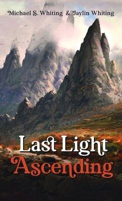 Last Light Ascending by Whiting, Michael S.