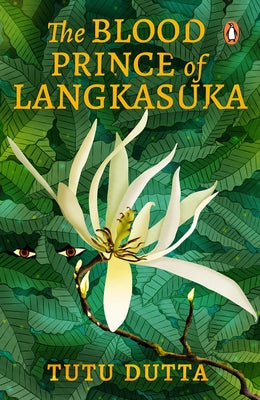 The Blood Prince of Langkasuka by Dutta, Tutu