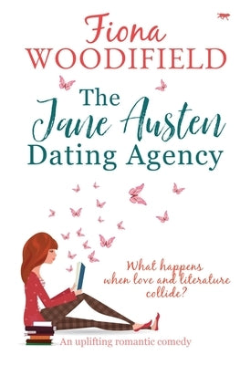The Jane Austen Dating Agency: an uplifting romantic comedy by Woodifield, Fiona