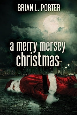A Merry Mersey Christmas: Large Print Edition by Porter, Brian L.