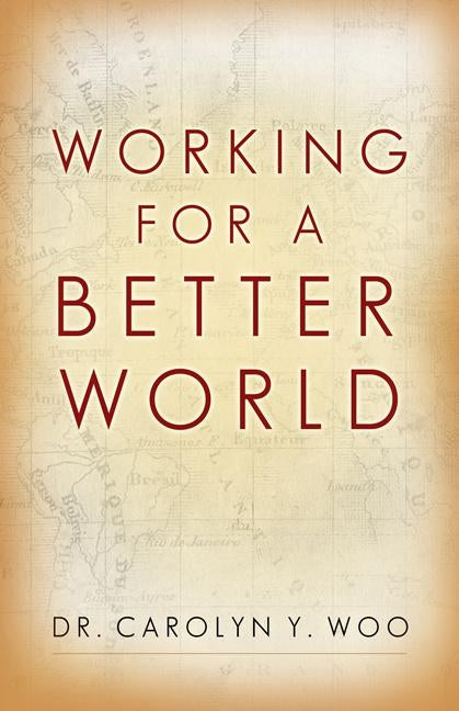Working for a Better World: God, Neighbor, Self by Woo, Carolyn Y., Dr.
